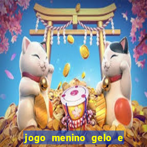 jogo menino gelo e menina lava